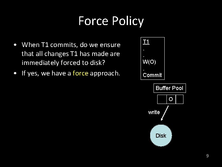 Force Policy • When T 1 commits, do we ensure that all changes T