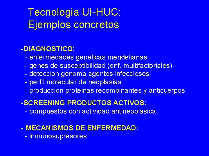 Tecnologia UI-HUC: Ejemplos concretos -DIAGNOSTICO: - enfermedades geneticas mendelianas - genes de susceptibilidad (enf.