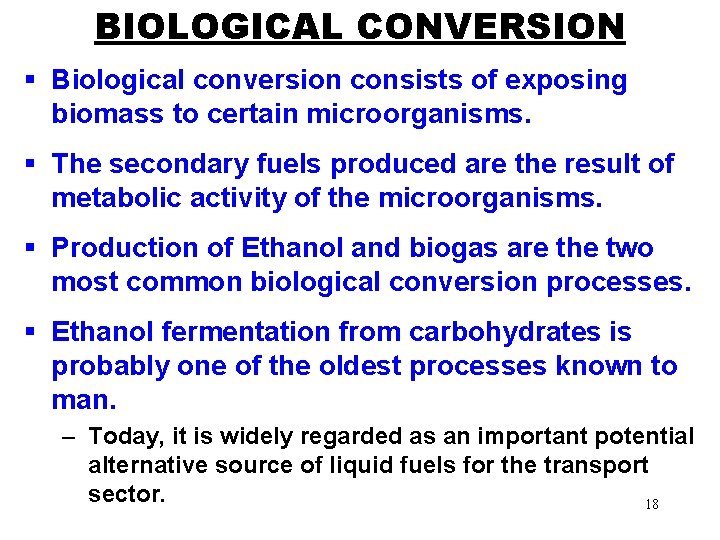 BIOLOGICAL CONVERSION § Biological conversion consists of exposing biomass to certain microorganisms. § The
