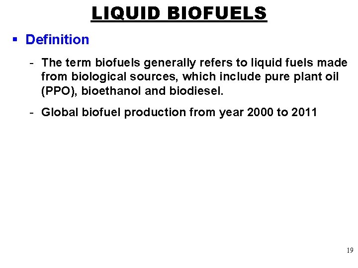 LIQUID BIOFUELS § Definition - The term biofuels generally refers to liquid fuels made