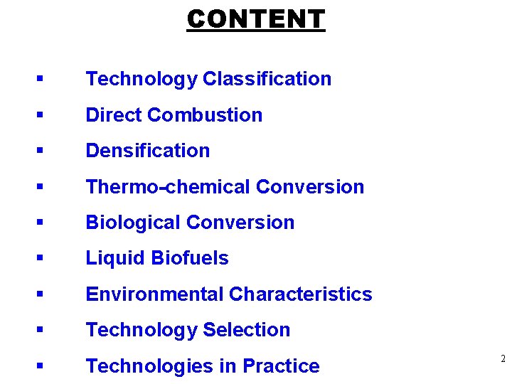 CONTENT § Technology Classification § Direct Combustion § Densification § Thermo-chemical Conversion § Biological