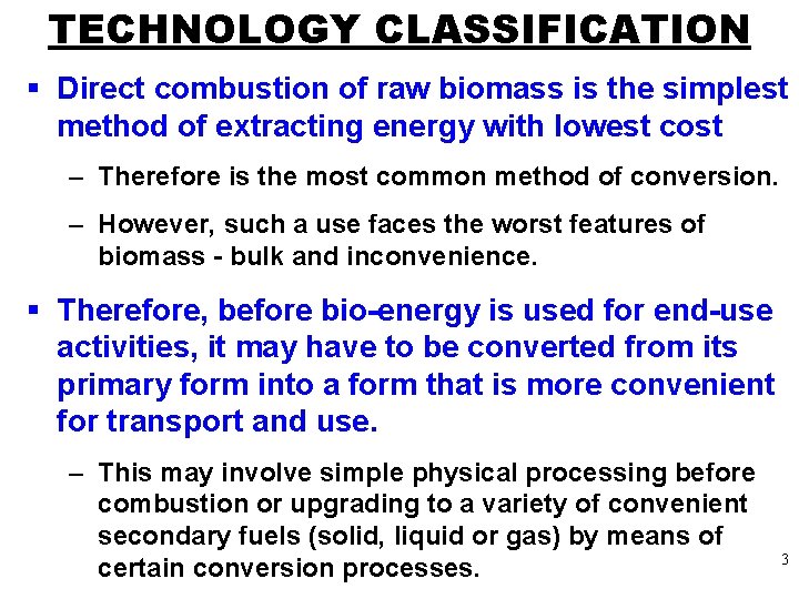 TECHNOLOGY CLASSIFICATION § Direct combustion of raw biomass is the simplest method of extracting