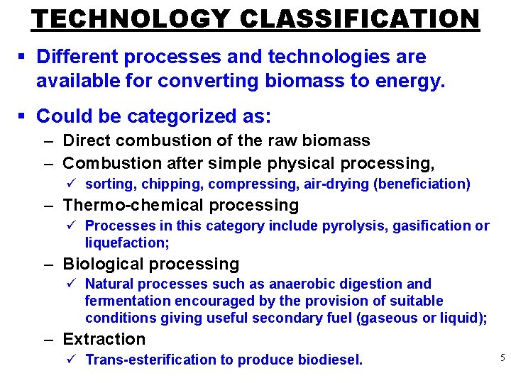 TECHNOLOGY CLASSIFICATION § Different processes and technologies are available for converting biomass to energy.