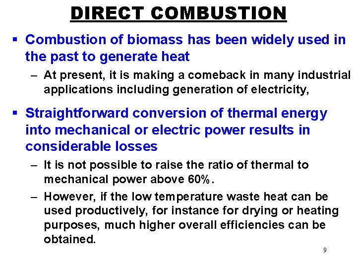 DIRECT COMBUSTION § Combustion of biomass has been widely used in the past to