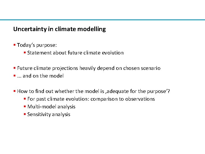 Uncertainty in climate modelling § Today‘s purpose: § Statement about future climate evolution §