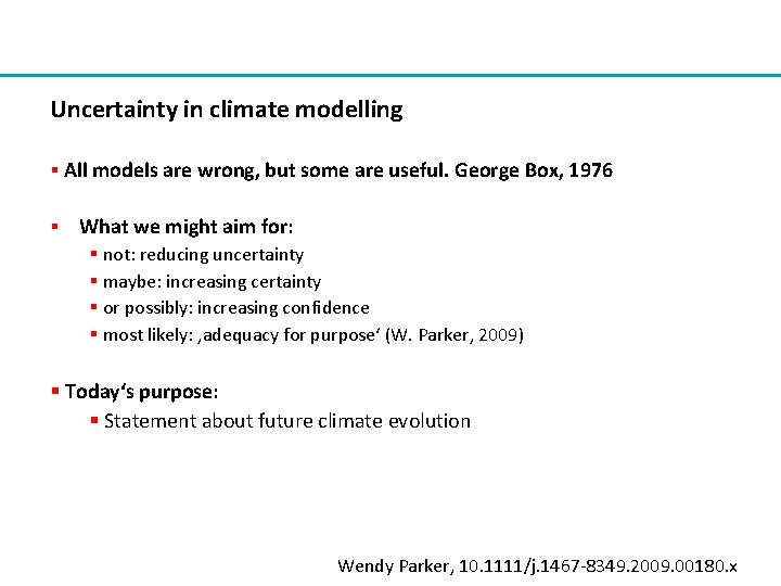 Uncertainty in climate modelling § All models are wrong, but some are useful. George