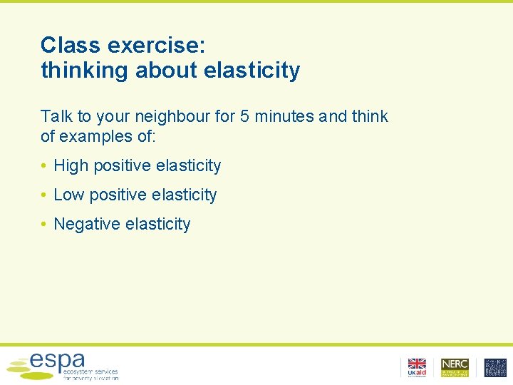 Class exercise: thinking about elasticity Talk to your neighbour for 5 minutes and think