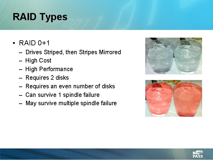 RAID Types • RAID 0+1 – – – – Drives Striped, then Stripes Mirrored