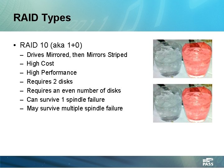 RAID Types • RAID 10 (aka 1+0) – – – – Drives Mirrored, then