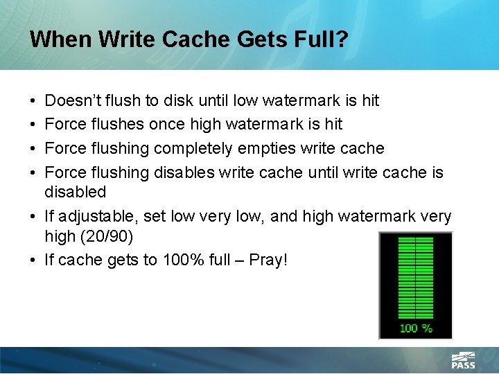 When Write Cache Gets Full? • • Doesn’t flush to disk until low watermark