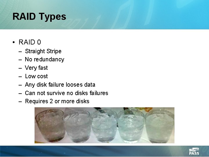 RAID Types • RAID 0 – – – – Straight Stripe No redundancy Very