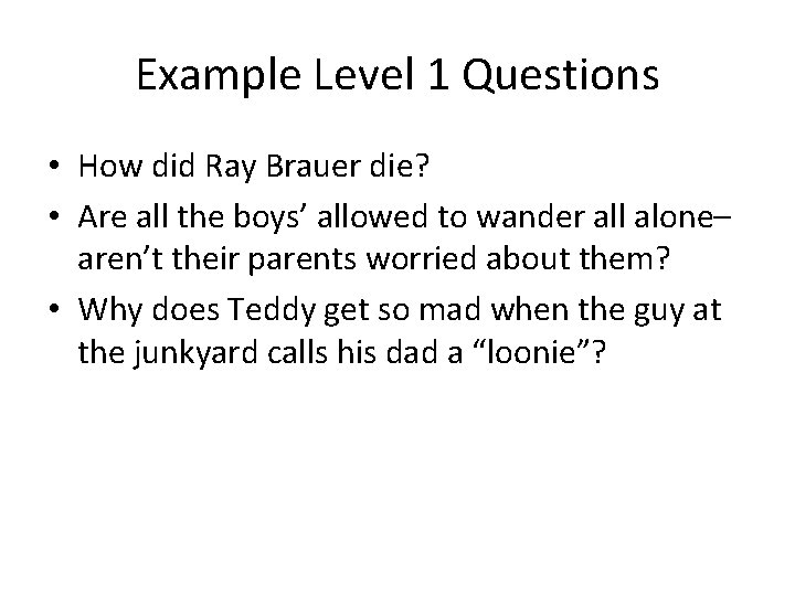 Example Level 1 Questions • How did Ray Brauer die? • Are all the