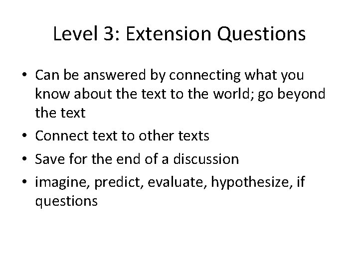 Level 3: Extension Questions • Can be answered by connecting what you know about