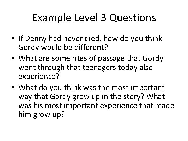Example Level 3 Questions • If Denny had never died, how do you think