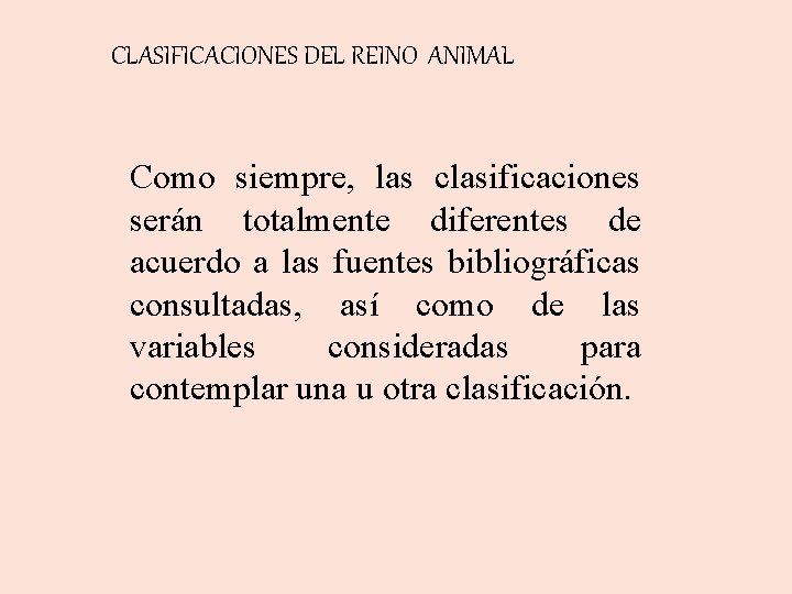 CLASIFICACIONES DEL REINO ANIMAL Como siempre, las clasificaciones serán totalmente diferentes de acuerdo a