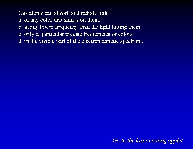 Gas atoms can absorb and radiate light a. of any color that shines on