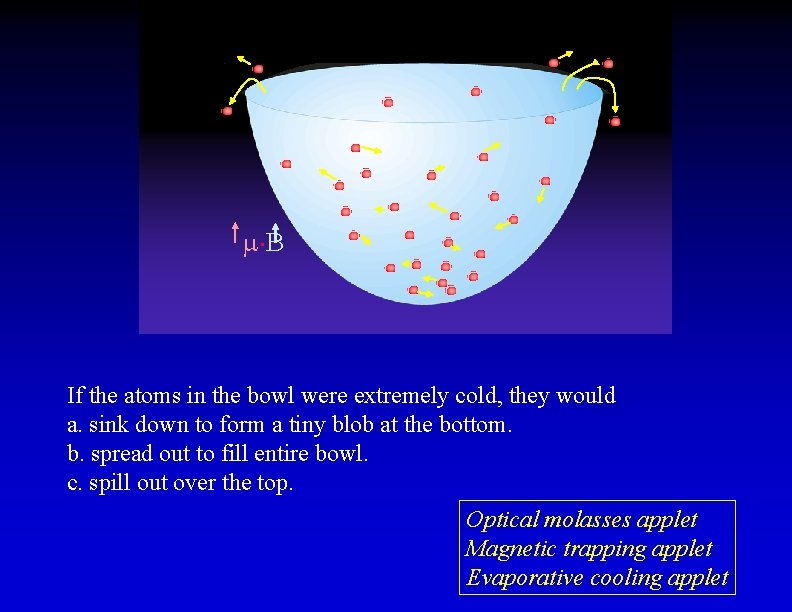  B If the atoms in the bowl were extremely cold, they would a.