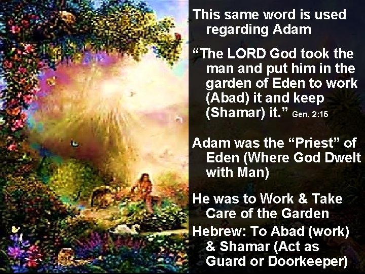 This same word is used regarding Adam “The LORD God took the man and