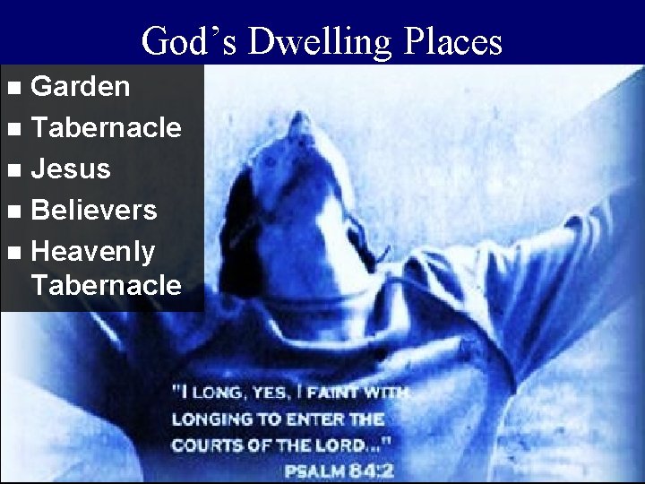 God’s Dwelling Places Garden n Tabernacle n Jesus n Believers n Heavenly Tabernacle n