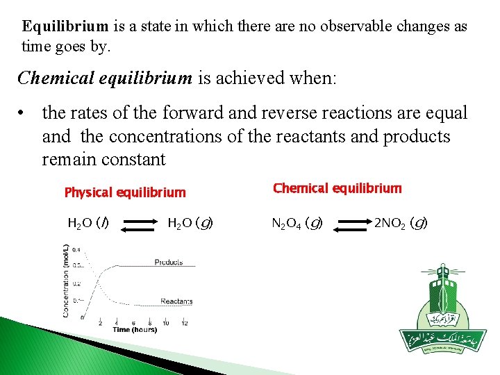 Equilibrium is a state in which there are no observable changes as time goes