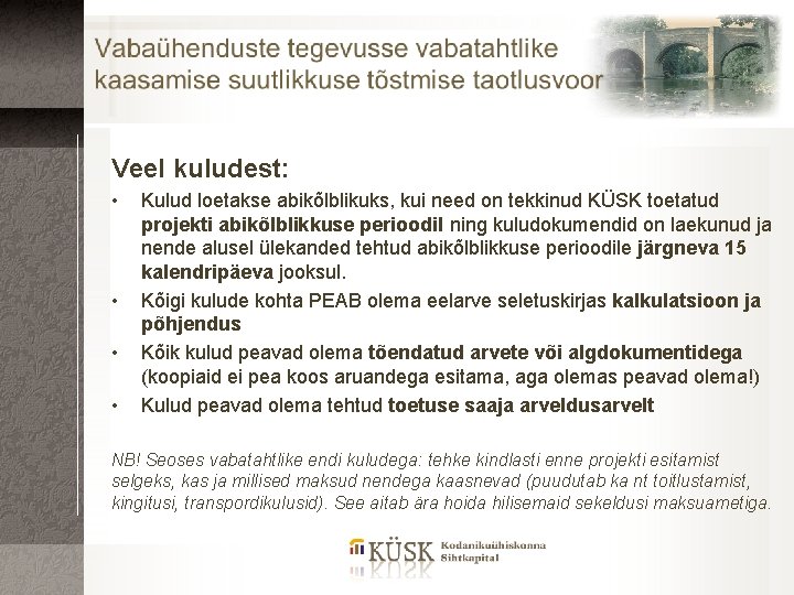 Veel kuludest: • • Kulud loetakse abikõlblikuks, kui need on tekkinud KÜSK toetatud projekti