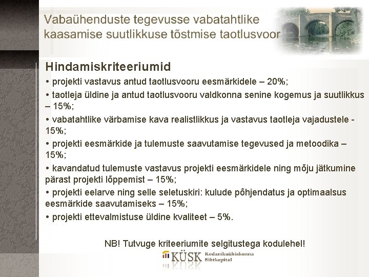 Hindamiskriteeriumid projekti vastavus antud taotlusvooru eesmärkidele – 20%; taotleja üldine ja antud taotlusvooru valdkonna