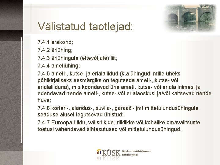 Välistatud taotlejad: 7. 4. 1 erakond; 7. 4. 2 äriühing; 7. 4. 3 äriühingute