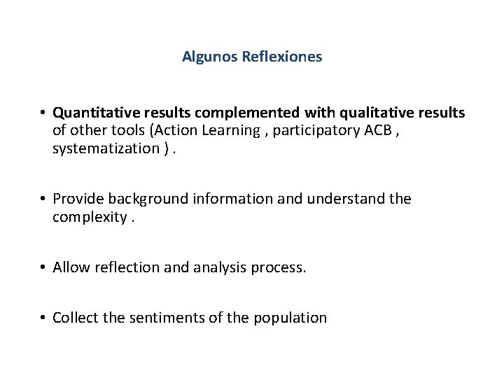 Algunos Reflexiones • Quantitative results complemented with qualitative results of other tools (Action Learning