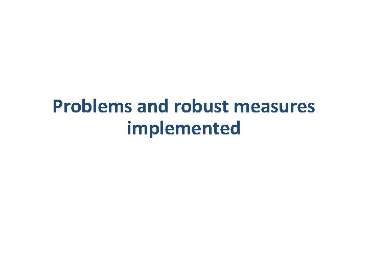 Problems and robust measures implemented 