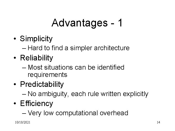 Advantages - 1 • Simplicity – Hard to find a simpler architecture • Reliability