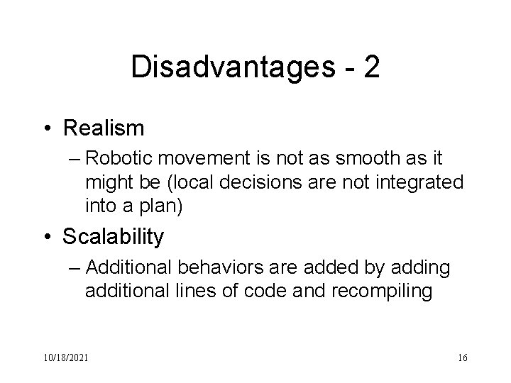 Disadvantages - 2 • Realism – Robotic movement is not as smooth as it