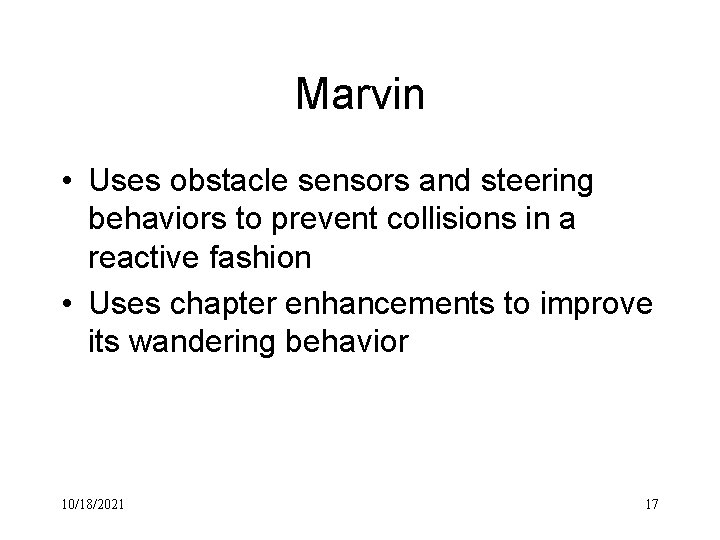 Marvin • Uses obstacle sensors and steering behaviors to prevent collisions in a reactive