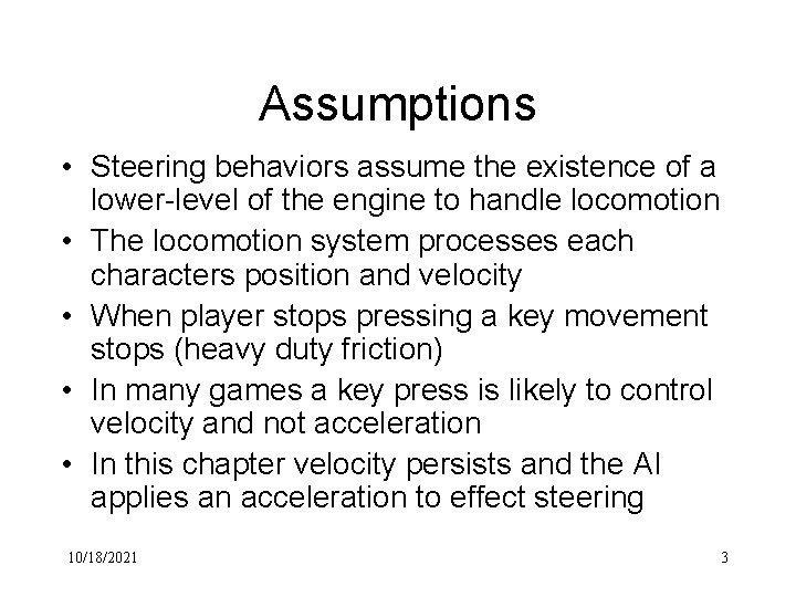 Assumptions • Steering behaviors assume the existence of a lower-level of the engine to