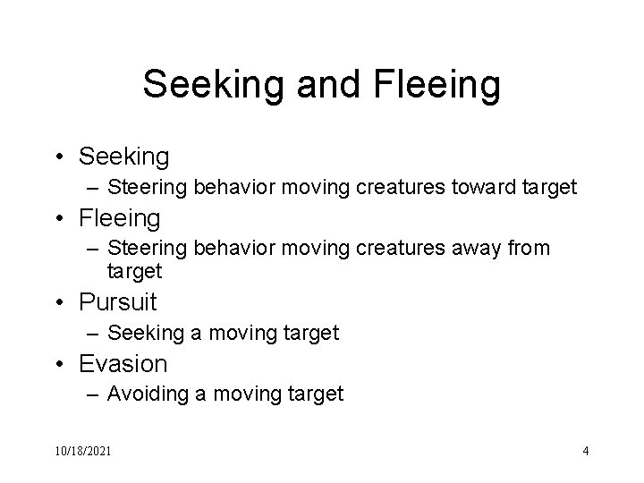 Seeking and Fleeing • Seeking – Steering behavior moving creatures toward target • Fleeing