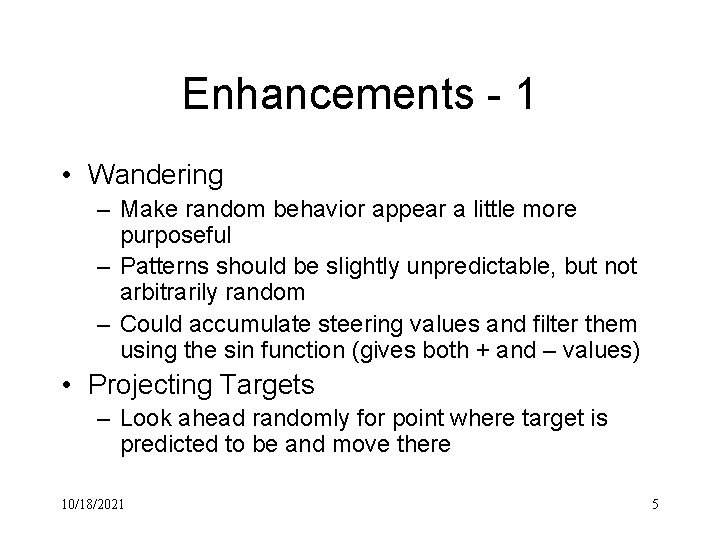 Enhancements - 1 • Wandering – Make random behavior appear a little more purposeful