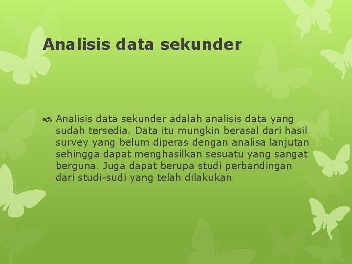 Analisis data sekunder adalah analisis data yang sudah tersedia. Data itu mungkin berasal dari