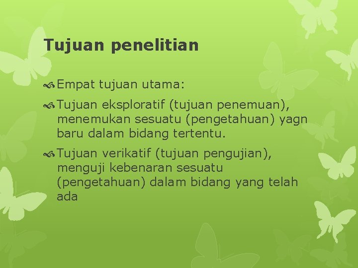 Tujuan penelitian Empat tujuan utama: Tujuan eksploratif (tujuan penemuan), menemukan sesuatu (pengetahuan) yagn baru