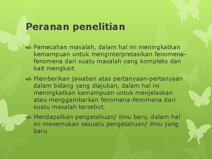 Peranan penelitian Pemecahan masalah, dalam hal ini meningkatkan kemampuan untuk menginterpretasikan fenomena dari suatu