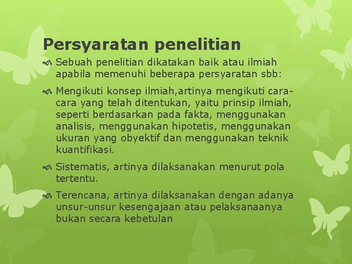 Persyaratan penelitian Sebuah penelitian dikatakan baik atau ilmiah apabila memenuhi beberapa persyaratan sbb: Mengikuti