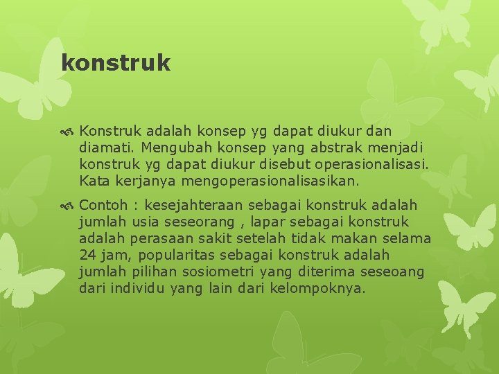 konstruk Konstruk adalah konsep yg dapat diukur dan diamati. Mengubah konsep yang abstrak menjadi