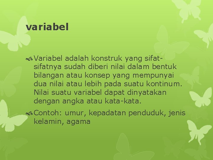 variabel Variabel adalah konstruk yang sifatnya sudah diberi nilai dalam bentuk bilangan atau konsep