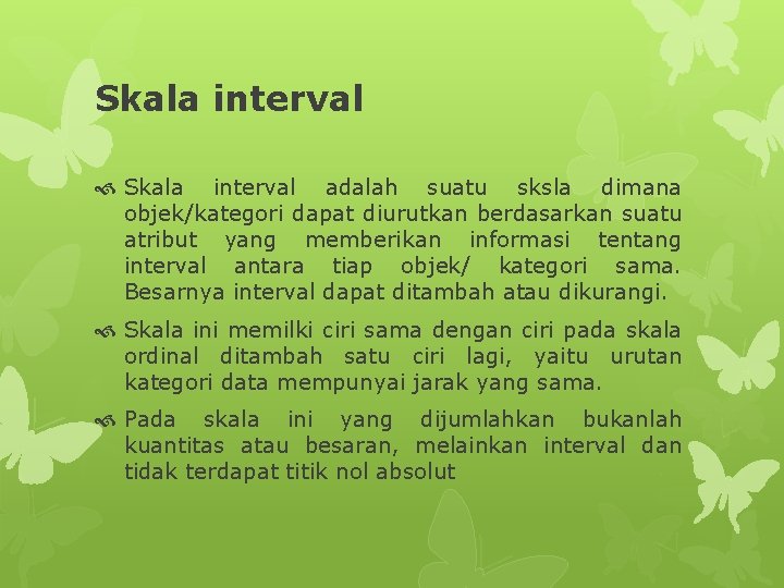 Skala interval adalah suatu sksla dimana objek/kategori dapat diurutkan berdasarkan suatu atribut yang memberikan