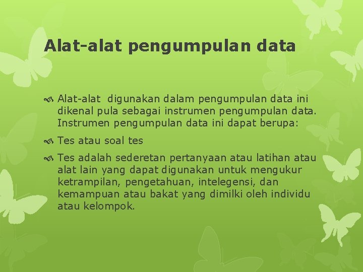 Alat-alat pengumpulan data Alat-alat digunakan dalam pengumpulan data ini dikenal pula sebagai instrumen pengumpulan