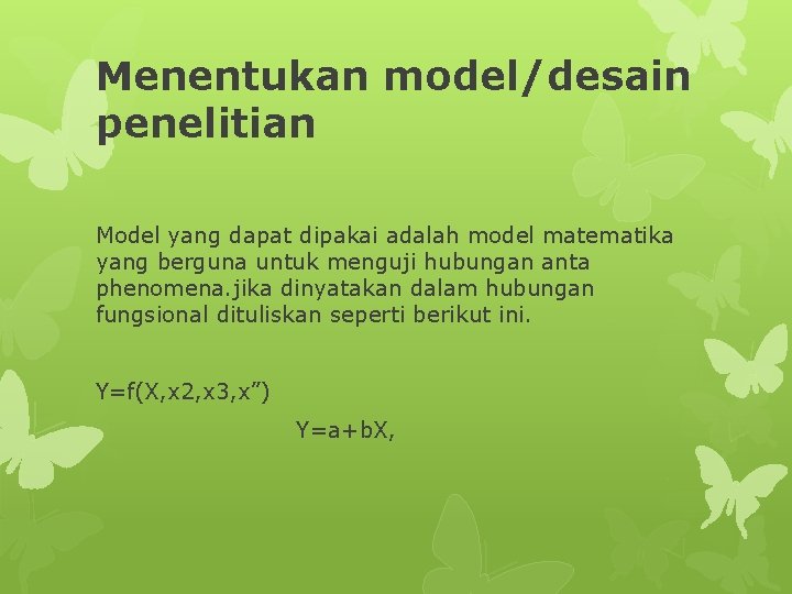 Menentukan model/desain penelitian Model yang dapat dipakai adalah model matematika yang berguna untuk menguji