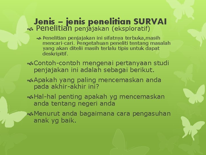 Jenis – jenis penelitian SURVAI Penelitian penjajakan (eksploratif) Penelitian penjajakan ini sifatnya terbuka, masih