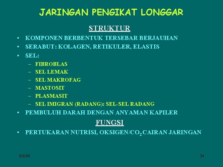 JARINGAN PENGIKAT LONGGAR STRUKTUR • KOMPONEN BERBENTUK TERSEBAR BERJAUHAN • SERABUT: KOLAGEN, RETIKULER, ELASTIS