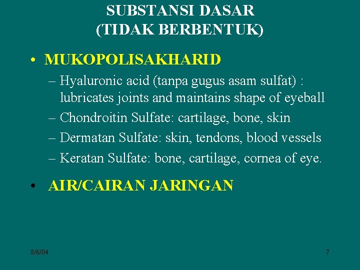 SUBSTANSI DASAR (TIDAK BERBENTUK) • MUKOPOLISAKHARID – Hyaluronic acid (tanpa gugus asam sulfat) :