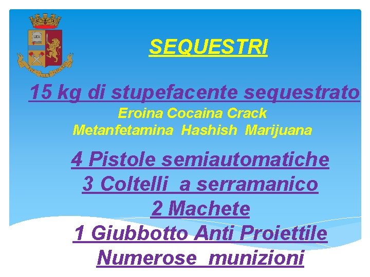 SEQUESTRI 15 kg di stupefacente sequestrato Eroina Cocaina Crack Metanfetamina Hashish Marijuana 4 Pistole