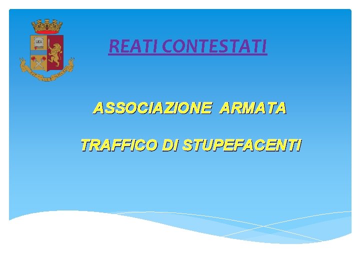 REATI CONTESTATI ASSOCIAZIONE ARMATA TRAFFICO DI STUPEFACENTI 