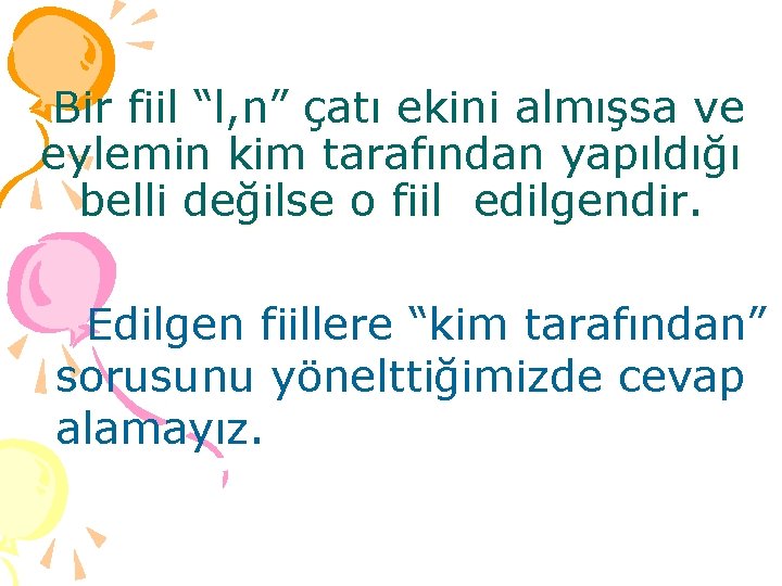 Bir fiil “l, n” çatı ekini almışsa ve eylemin kim tarafından yapıldığı belli değilse